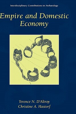 Empire and Domestic Economy by Terence N. D'Altroy, Christine A. Hastorf