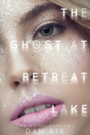 The Ghost At Retreat Lake by Dan Rix