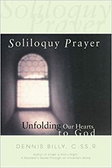 Soliloguy Prayer: Unfolding Our Hearts of God by Dennis J. Billy