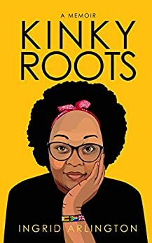 Kinky Roots : A memoir by Ingrid Arlington