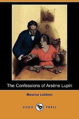 The Confessions of Arsene Lupin (Dodo Press) by Maurice Leblanc