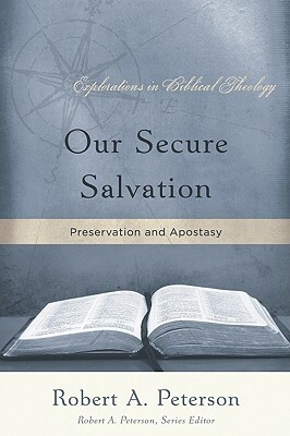 Our Secure Salvation: Perservation and Apostasy by Robert Peterson