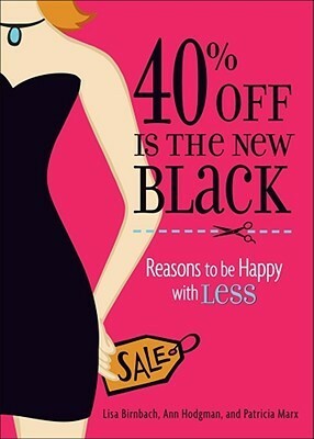 40% Off is the New Black: Reasons Why Less is More by Ann Hodgman, Lisa Birnbach, Patricia Marx