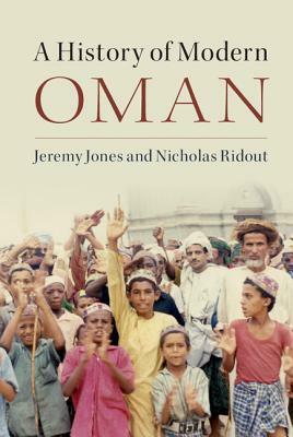 A History of Modern Oman by Nicholas Ridout, Jeremy Jones