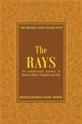 The Rays: Reflections on Islamic Belief, Thought, Worship and Action by Bediuzzaman Said Nursi