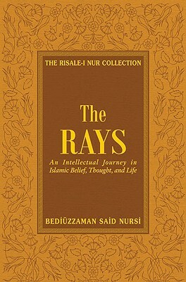 The Rays: Reflections on Islamic Belief, Thought, Worship and Action by Bediuzzaman Said Nursi