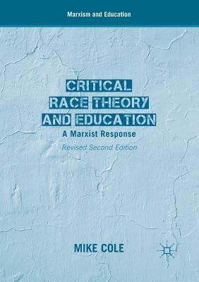 Critical Race Theory and Education: A Marxist Response by Mike Cole