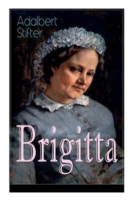Brigitta: Geschichte einer weiblichen Emanzipation by Adalbert Stifter