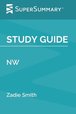 Study Guide: NW by Zadie Smith (SuperSummary) by SuperSummary