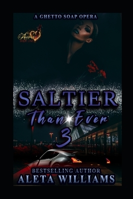 Saltier than Ever: A Ghetto Soap Opera by Aleta L. Williams
