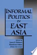 Informal Politics in East Asia by Lowell Dittmer, Haruhiro Fukui, Peter N. S. Lee