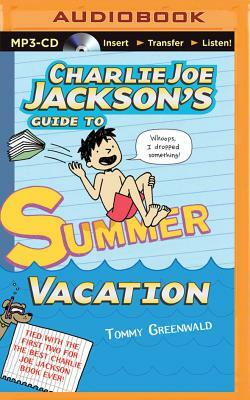 Charlie Joe Jackson's Guide to Summer Vacation by Tommy Greenwald