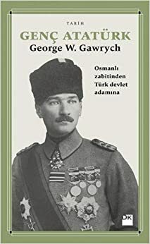 Genç Atatürk by George W. Gawrych