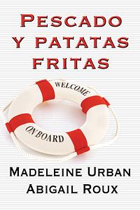 Pescado y patatas fritas by Abigail Roux, Mara McKennen, Madeleine Urban