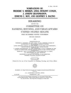 Nominations of Frederic S. Mishkin, Linda Mysliwy Conlin, J. Joseph Grandmaison, Edmund C. Moy, and Geoffrey S. Bacino by Committee on Banking Housing (senate), United States Congress, United States Senate