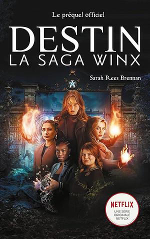 Destin: La Saga Winx - Le Préquel de la Serie Netflix by Axelle Demoulin, Sarah Rees Brennan, Sarah Rees Brennan