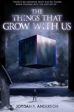 The Things That Grow With Us by Jordan R. Anderson