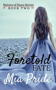 Foretold Fate by Mia Pride