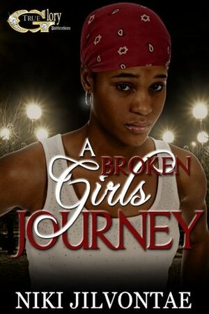 A Broken Girl's Journey by Niki Jilvontae