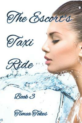 The Escort's Taxi Ride 3: An Erotica Short Story (Straight) by Timea Tokes