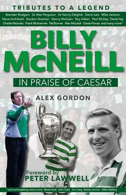 Billy McNeil: In Praise of Caesar by Alex Gordon