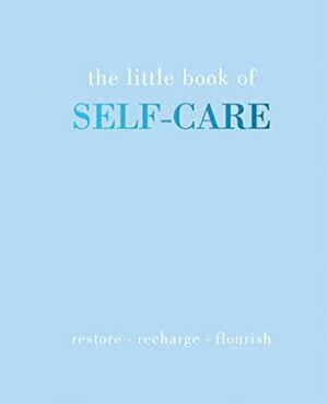 The Little Book of Self-Care: Restore - Recharge - Flourish by Joanna Gray