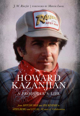 Howard Kazanjian: A Producer's Life by J.W. Rinzler