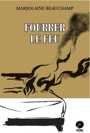 Fourrer le feu by Marjolaine Beauchamp