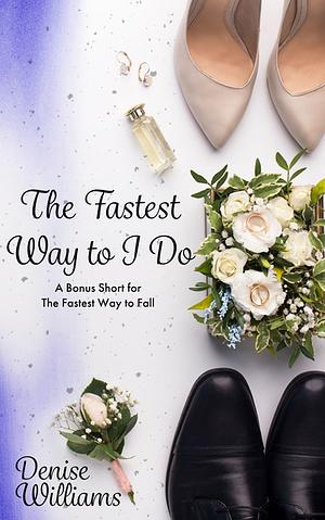 The Fastest Way to I Do by Denise Williams