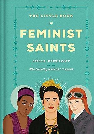 The Little Book of Feminist Saints Hardcover PIERPONT, JULIA by Julia Pierpont, Julia Pierpont