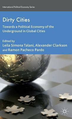 Dirty Cities: Towards a Political Economy of the Underground in Global Cities by 