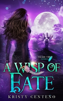 A Wisp of Fate: Elsie True Series #1 by Kristy Centeno