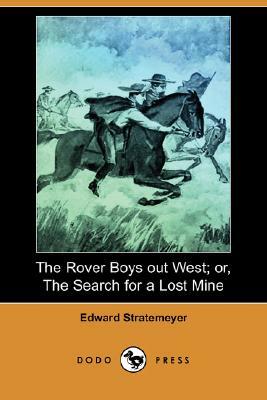The Rover Boys Out West; Or, the Search for a Lost Mine (Dodo Press) by Edward Stratemeyer