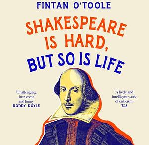 Shakespeare is Hard, but so is Life  by Fintan O'Toole