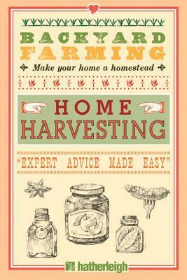 Backyard Farming: Home Harvesting: Canning and Curing, Pickling and Preserving Vegetables, Fruits and Meats by Kim Pezza