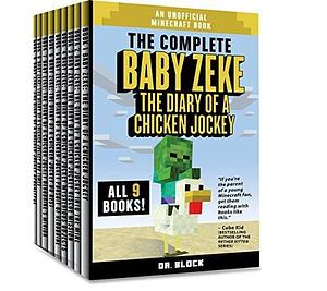 The Complete Baby Zeke: The Diary of a Chicken Jockey, Books 1-9 by Dr. Block, Dr. Block