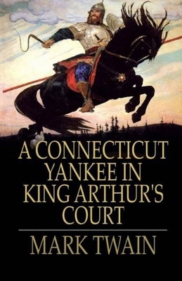 A Connecticut Yankee in King Arthur's Court Illustrated by Mark Twain