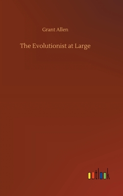 The Evolutionist at Large by Grant Allen