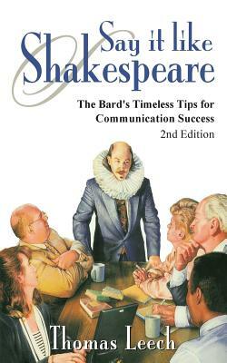 Say It like Shakespeare: The Bard's Timeless Tips for Communication Success by Thomas Leech