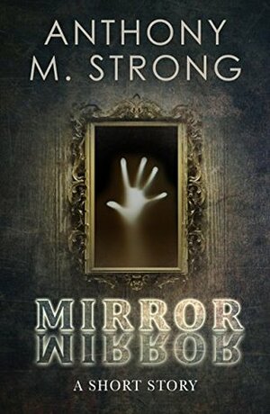 Mirror Mirror by Anthony M. Strong