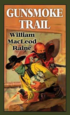 Gunsmoke Trail by William MacLeod Raine