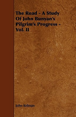 The Road - A Study of John Bunyan's Pilgrim's Progress - Vol. II by John Kelman