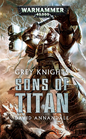 Grey Knights: Sons of Titan by David Annandale