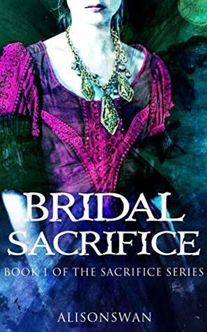 Bridal Sacrifice (Sacrifice, #1) by Alison Swan