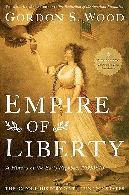 Empire of Liberty: A History of the Early Republic, 1789-1815 by Gordon S. Wood