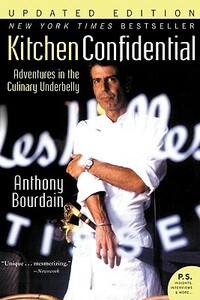 Kitchen Confidential: Adventures in the Culinary Underbelly (Updated Edition) by Anthony Bourdain