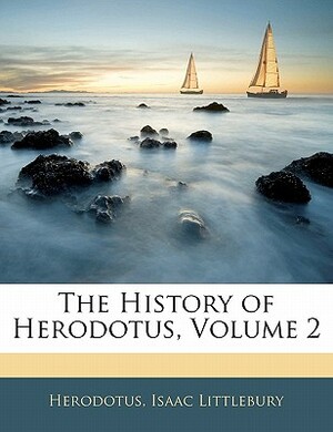 The History of Herodotus, Volume 2 by Isaac Littlebury, Herodotus