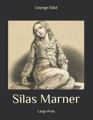 Silas Marner: Large Print by George Eliot