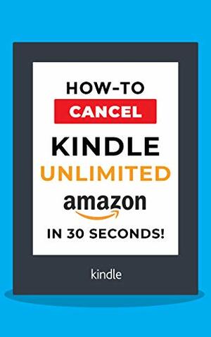 Cancel Kindle Unlimited: How to Cancel your Kindle Unlimited subscription in 30 seconds! by David Garcia
