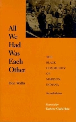 All We Had Was Each Other: The Black Community of Madison, Indiana by Don Wallis